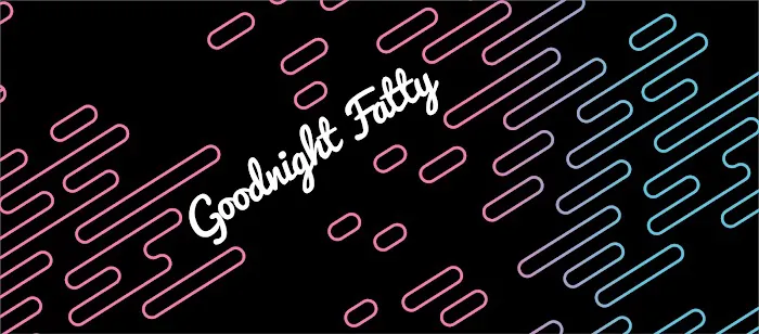 Goodnight Fatty Picture 5