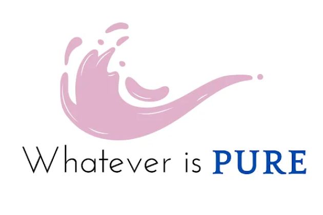 Whatever is Pure